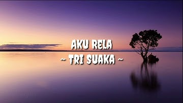 Aku Rela - Tri Suaka ( Lyrics Video )