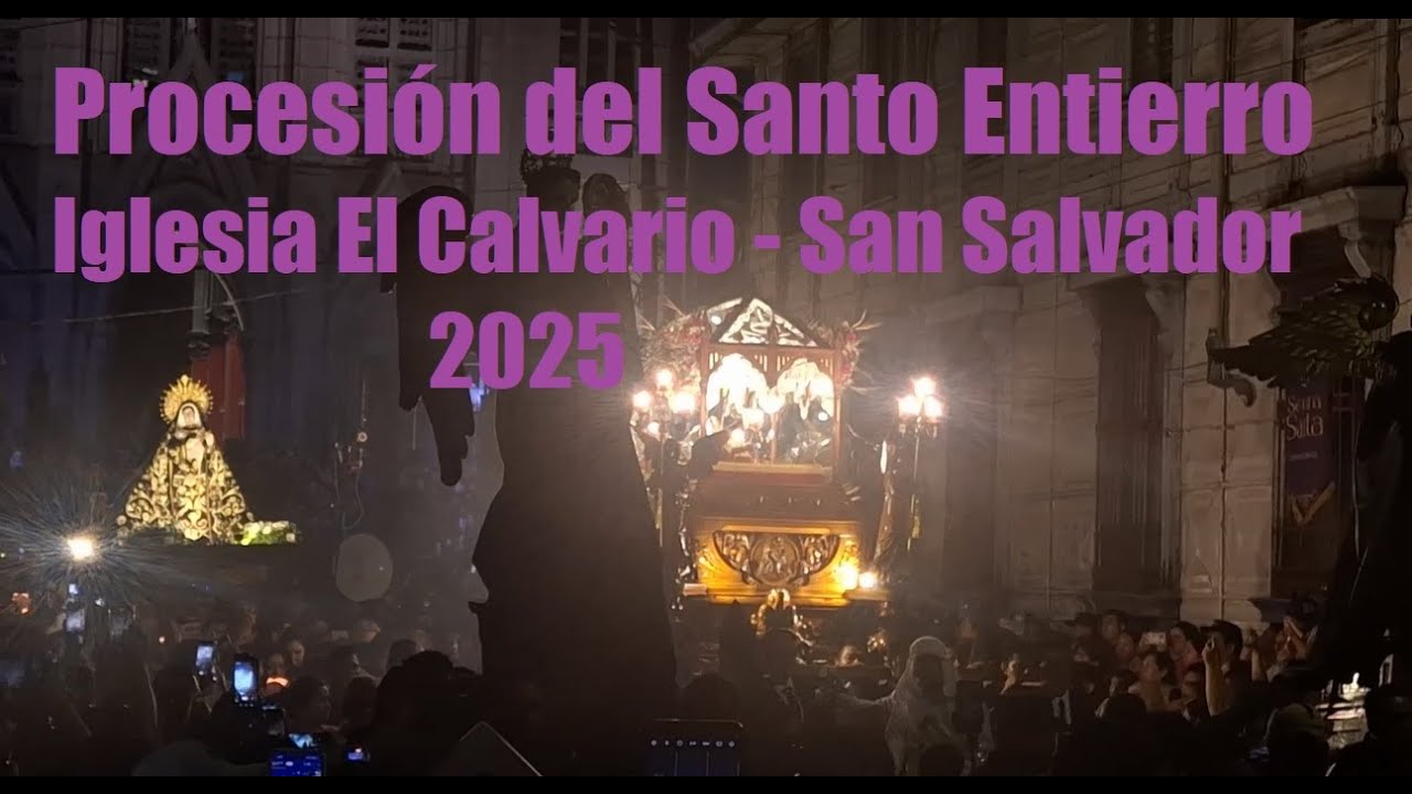 Procesion del Santo Entierro Iglesia El Calvario San Salvador - YouTube