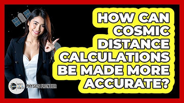 How Can Cosmic Distance Calculations Be Made More Accurate? - Physics Frontier