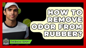 How To Remove Odor From Rubber? - The Racket Xpert