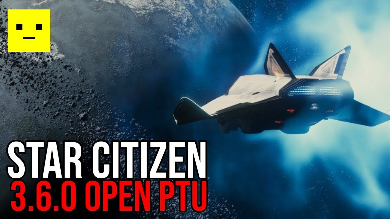 Star Citizen 3.6 Now in Open PTU for ALL BACKERS - YouTube