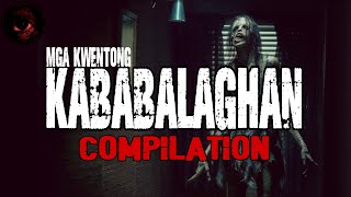 MGA KWENTONG KABABALAGHAN - COMPILATION | TRUE STORIES | TAGALOG HORROR STORIES