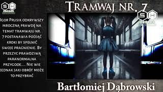 Tramwaj nr.7 cz.2 - Bartłomiej Dąbrowski - creepypasta lektor PL