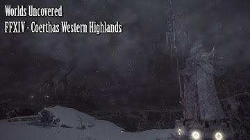 Worlds Uncovered #1: FFXIV - Coerthas Western Highlands