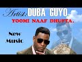 Duba guyo dg vibes new oromo borana music  yoomi naaf dhufta new music official vedio 2021