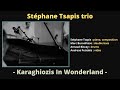 Stphane tsapis trio  karaghiozis in wonderland