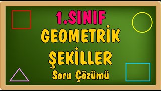 1.Sınıf - Geometrik Şekiller, Soru Çözümü 1.Sınıf - Geometrik Şekiller, Soru Çözümü