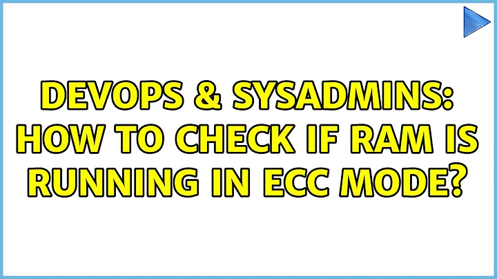 DevOps & SysAdmins: How to check if RAM is running in ECC mode? (4 Solutions!!)