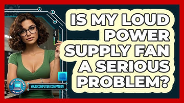 Is My Loud Power Supply Fan A Serious Problem? - Your Computer Companion