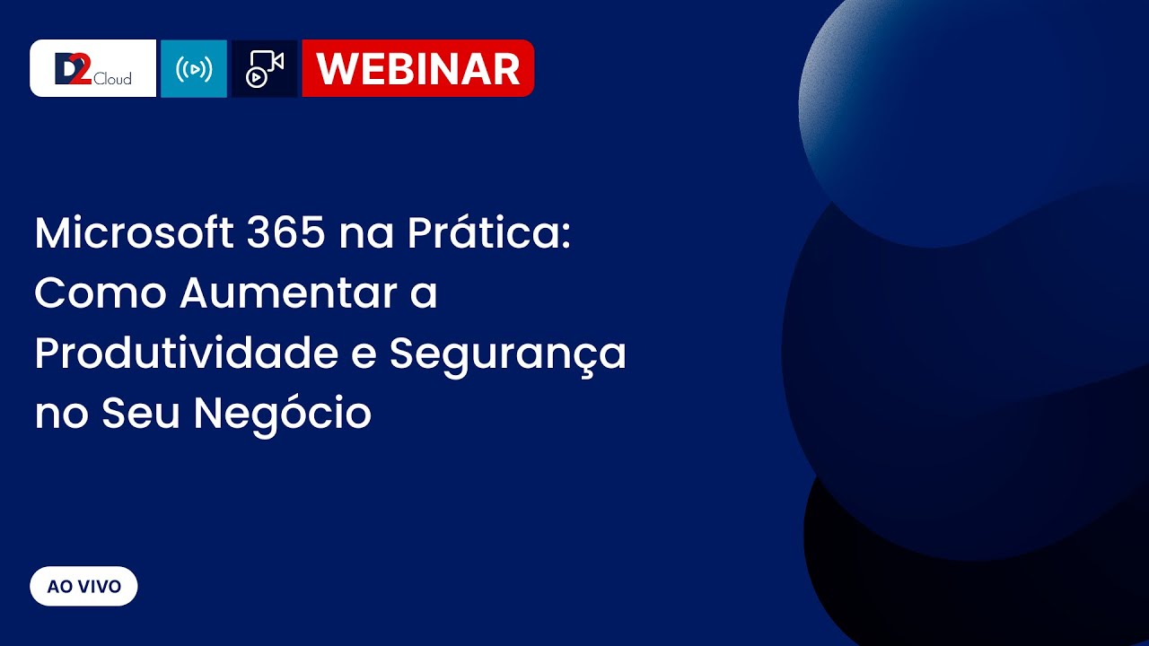 Microsoft 365 na Prática: Como Aumentar a Produtividade e Segurança no Seu Negócio