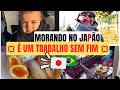É UM TRABALHO SEM FIM …Vlog MORANDO NO JAPÃO 🇯🇵 