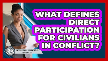 What Defines Direct Participation For Civilians In Conflict?