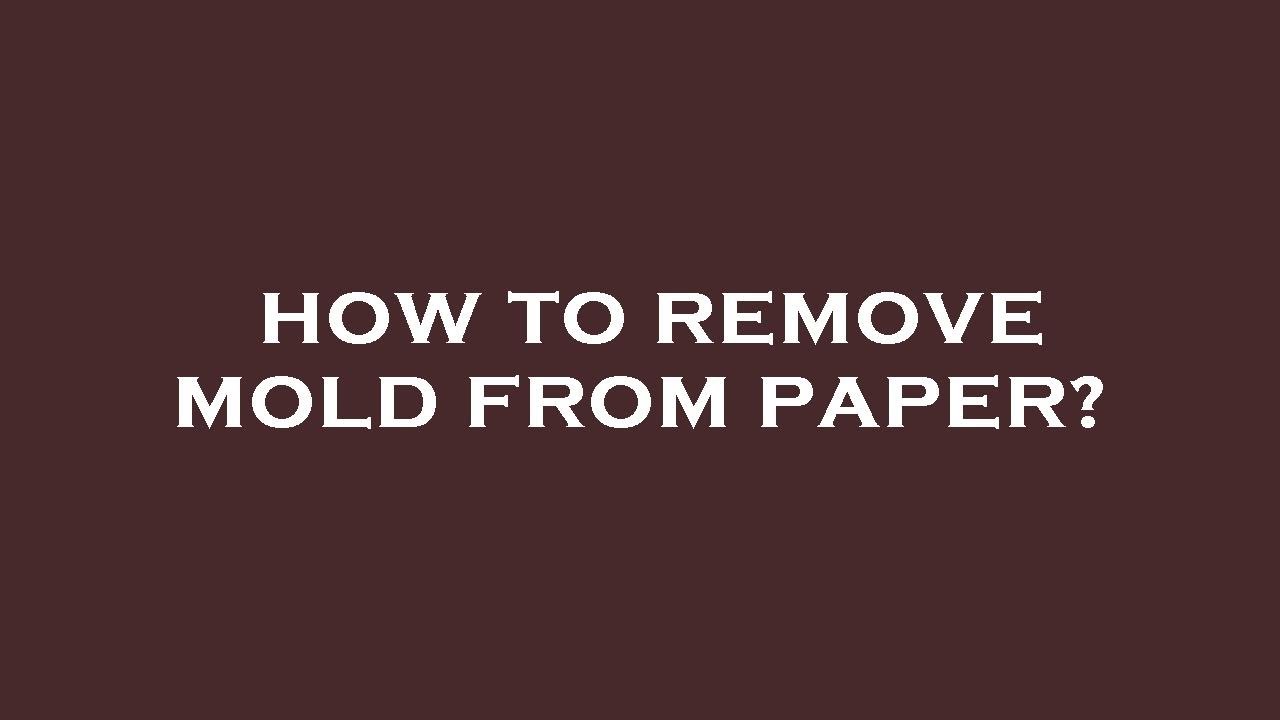 How to remove mold from paper? YouTube