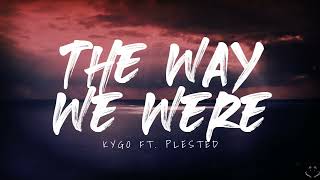 Kygo - The Way We Were (Lyrics) ft. Plested