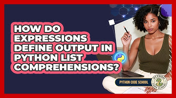 How Do Expressions Define Output In Python List Comprehensions? - Python Code School