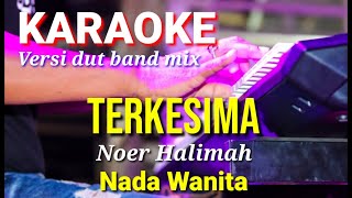 TERKESIMA - Noer Halimah | Karaoke dut band mix nada wanita | Lirik