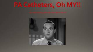 PA Catheters, OH MY!