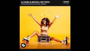 [HOUSE] Skytech, Neitan, DJ Kuba - Dancing (Wh0 Extended Festival Remix) [SPINNIN' RECORDS]