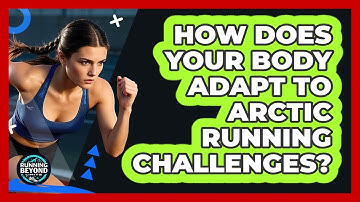 How Does Your Body Adapt To Arctic Running Challenges? - Running Beyond Limits