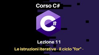 Lesson 11 - Iterative Instructions - The for Loop - C# Course for Beginners Italian