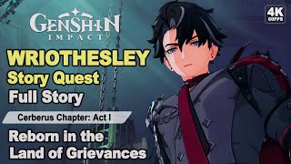 Wriothesley Story Quest Full Story 4K | Reborn in the Land of Grievances | Cerberus Chapter Act I