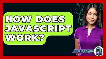 How Does JavaScript Work? - Next LVL Programming