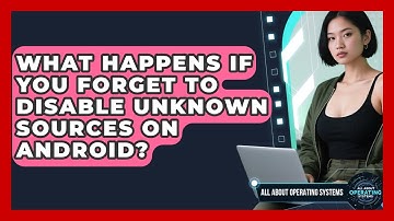 What Happens If You Forget To Disable Unknown Sources On Android? - All About Operating Systems