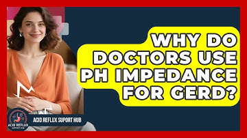 Why Do Doctors Use pH Impedance For GERD? - Acid Reflux Support Hub