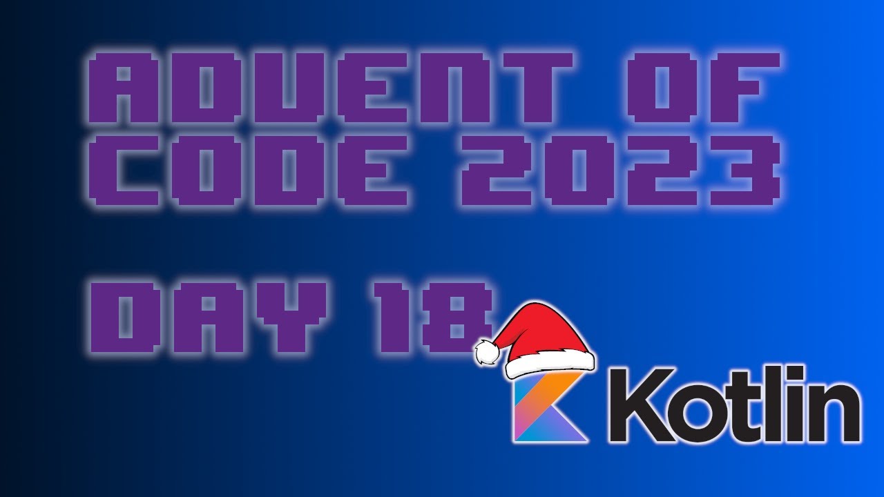 Advent of Code 2023 Day 18 Kotlin (Lavaduct Lagoon) YouTube