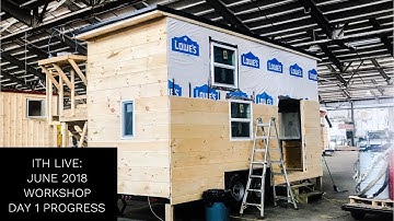 ITH Live:  June 2018 Tiny Home Workshop Day 1 Progress