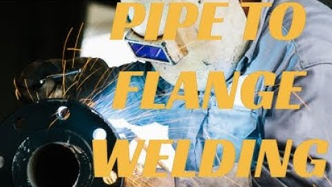PIPE TO FLANGE WELDING