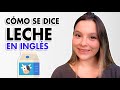 Cómo se DICE Leche en Inglés (PRONUNCIACIÓN)