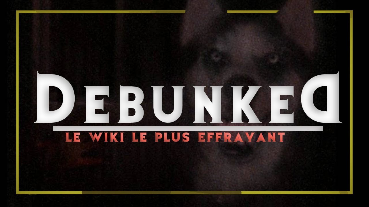 Le Wiki Le Plus Effrayant - #DEBUNKED