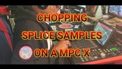 Chopping Splice Samples on a MPC X