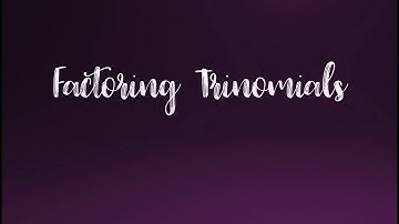 5.4 Factoring Trinomials