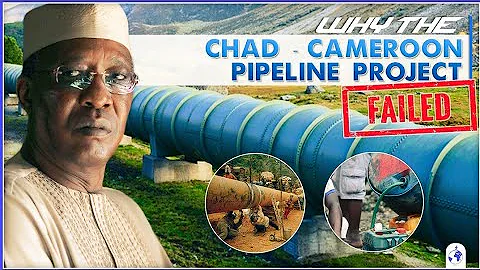 Why the Chad - Cameroon Pipeline Project Failed.