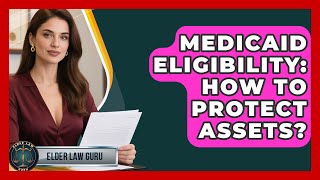 Medicaid Eligibility: How To Protect Assets? - Elder Law Guru