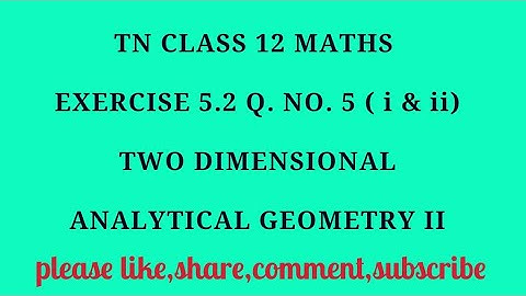 TN 12 Maths chapter 5 two dimensional analytical geometry II exercise 5.2 q.no. 5 ( i & ii )