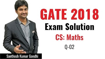 Maths | 02 | Computer Science Engineering | GATE 2018 Exam Solution