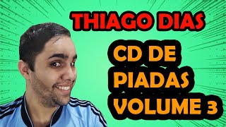 Download Lagu CD DE PIADAS VOLUME 3 - HUMORISTA THIAGO DIAS MP3