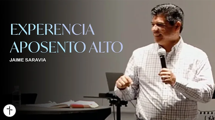 Experencia Aposento Alto | Pastor Jaime Saravia