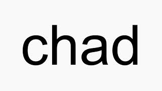 How to pronounce chad