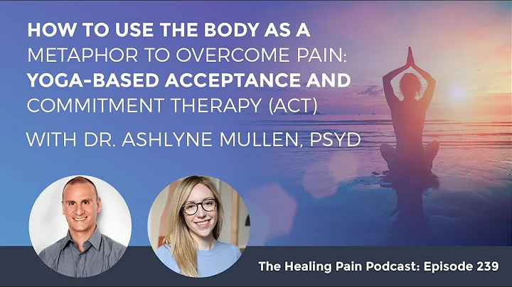 How To Use The Body As A Metaphor To Overcome Pain: Yoga-Based Acceptance & Commitment Therapy (ACT)