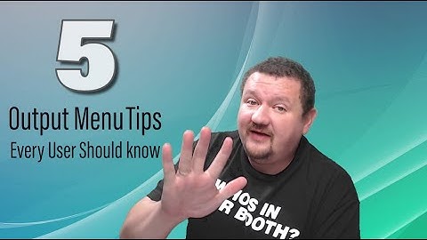 5 Easy Tips for the Output Menu