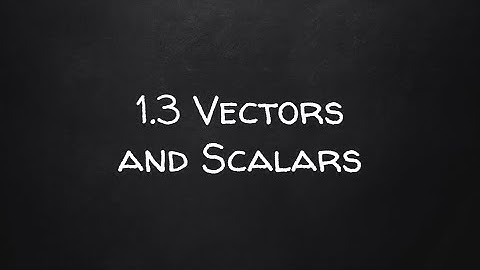 IB Physics SL: 1.3 Scalars and Vectors