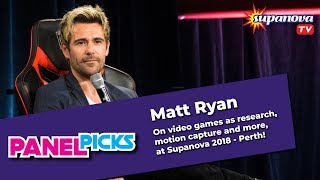 Matt Ryan talks video games, motion capture and more! - Supanova TV Panel Picks