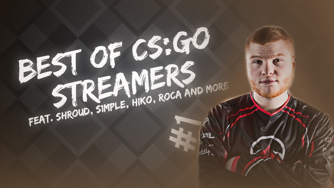 BEST OF CS:GO STREAMERS #1 feat. Shroud, S1mple, Hiko, Roca and more ...
