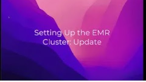 Setting Up EMR Cluster: An Update