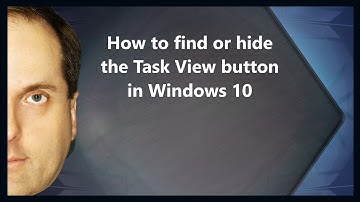 How to find or hide the Task View button in Windows 10
