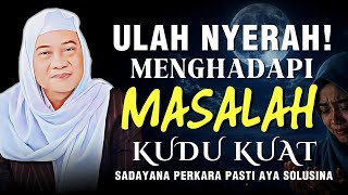 Masalah Teu Beres-Beres? Nasehat Abuya Uci: Kudu Kuat Ulah Nyerah
